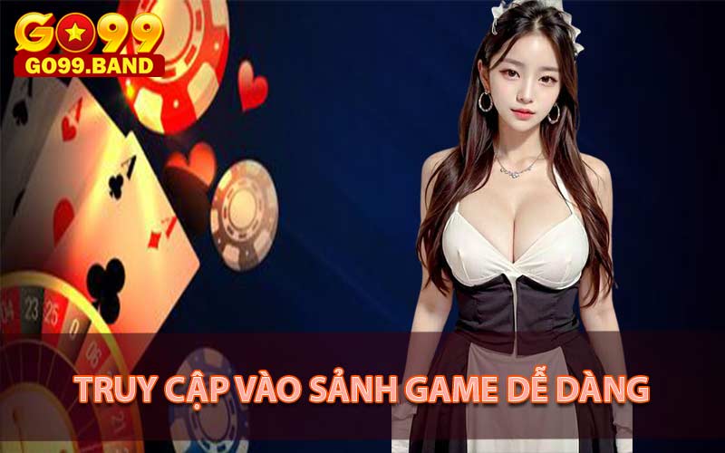 Các bước đơn giản để truy cập vào sảnh game 