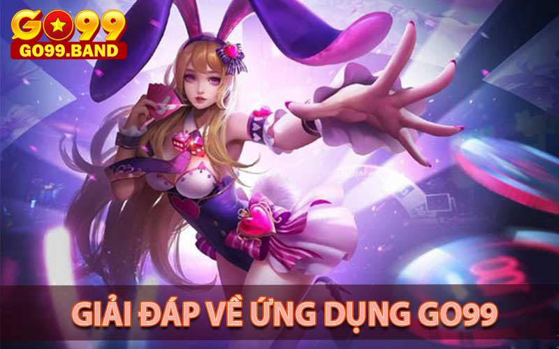 Giải đáp thắc mắc về ứng dụng cá cược go99