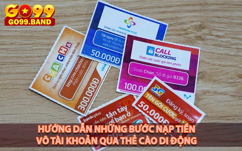 Hướng dẫn những bước nạp tiền vô tài khoản qua thẻ cào di động