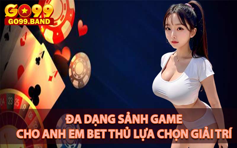 Nhiều sảnh game uy tín cho anh em lựa chọn